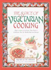 Cover of: The spice of vegetarian cooking: ethnic recipes from India, China, Mexico, Southeast Asia, the Middle East, and Europe