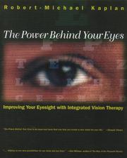 Cover of: The power behind your eyes: improving your eyesight with integrated vision therapy