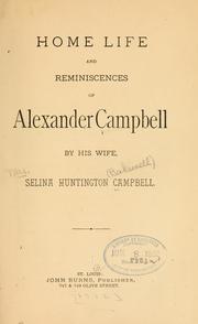 Home life and reminiscences of Alexander Campbell by Selina Huntington Campbell
