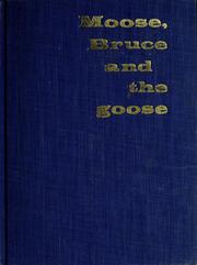 Cover of: Moose, Bruce, and the goose. by Robert Scott McKinnon