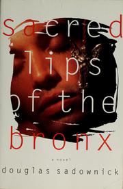 Cover of: Sacred lips of the Bronx by Douglas Sadownick