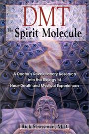 Cover of: DMT: The Spirit Molecule: A Doctor's Revolutionary Research into the Biology of Near-Death and Mystical Experiences