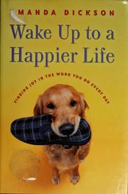 Cover of: Wake up to a happier life finding joy in the work you do every day