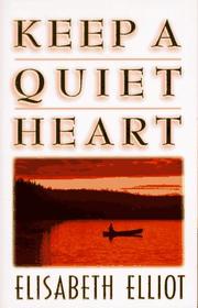 Cover of: Keep a quiet heart by Elisabeth Elliot