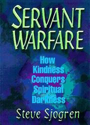 Cover of: Servant warfare: how kindness conquers spiritual darkness