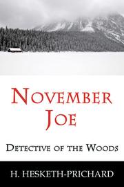 November Joe, detective of the woods by Hesketh Vernon Hesketh-Prichard, Hesketh Vernon Hesketh Prichard