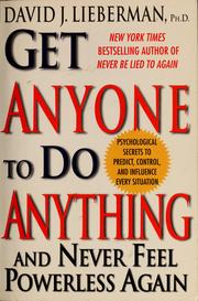 Cover of: Get anyone to do anything and never feel powerless again: psychological secrets to predict, control, and influence every situation