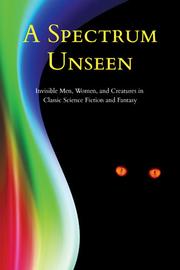 Cover of: A Spectrum Unseen: Invisible Men, Women, and Creatures in Classic Science Fiction and Fantasy