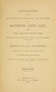 Cover of: Testimonies of the life, character, revelations, and doctrines of Mother Ann Lee, and the elders with her: through whom the word of eternal life was opened in this day of Christ's second appearing