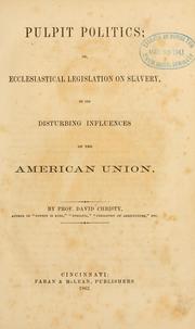 Cover of: Pulpit politics: ecclesiastical legislation on slavery, in its disturbing influences on the American union