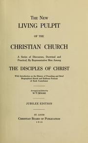 Cover of: The new living pulpit of the Christian Church: a series of discourses, doctrinal and practical, by representative men among the Disciples of Christ; with introduction on the history of preaching and brief biographical sketch and halftone portrait of each contributor