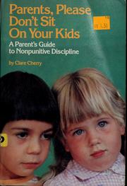 Cover of: Parents, please don't sit on your kids: a parent's guide to nonpunitive discipline