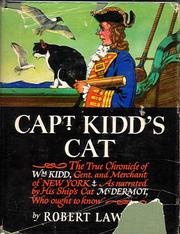 Cover of: Captain Kidd's cat: being the true and dolorous chronicle of Wm Kidd, gent. & merchant of New York, late captain of the Adventure Galley; of the vicissitudes attending his unfortunate cruise in eastern waters, of his incarceration in Newgate Prison, of his unjust trial and execution, as narrated by his faithful cat, McDermot, who ought to know.