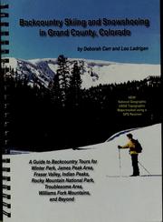 Cover of: Backcountry skiing and snowshoeing in Grand County, Colorado: a guide to Backcountry Tours for Winter Park, James Peak area, Fraser Valley, Indian Peaks, Rocky Mountain National Park, troublesome area, Williams Fork Mountains, and beyond
