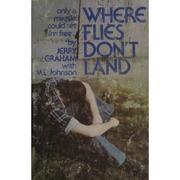 Cover of: Where flies don't land: the story of a junkie, jailhouses, and Jesus