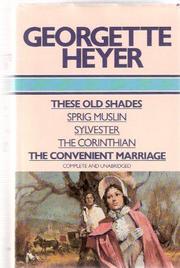 Cover of: These Old Shades; Sprig Muslin; Sylvester; The Corinthian; The Convenient Marriage