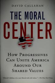 Cover of: The moral center: how progressives can unite America around our shared values
