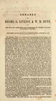 Cover of: Remarks of Messrs. O. Lovejoy & W. M. Dunn, on the bill to authorize the President to enlist soldiers of African descent ; delivered in the House of Representatives, January 29, 1863