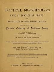Cover of: The practical draughtsman's book of industrial design, and machinist's and engineer's drawing companion: forming a complete course of mechanical, engineering, and architectural drawing.