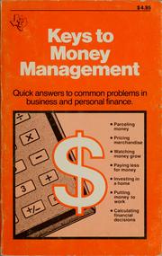 Cover of: Keys to money management: a collection of keystroke by keystroke examples that, working with your calculator, give quick answers to common prolems in personal finance - for everyone!