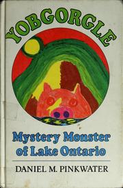Cover of: Yobgorgle, mystery monster of Lake Ontario by Daniel Manus Pinkwater