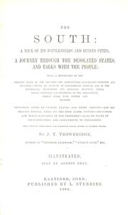 Cover of: The South: a tour of its battlefields and ruined cities, a journey through the desolated states, and talks with the people ; being a description of the present state of the country, its agriculture, railroad, business and finances ; giving an account of Confederate misrule, and of the sufferings, necessities and mistakes, political views, social condition and prospects, of the aristocracy, middle class, poor whites and Negroes ; including visits to patriot graves and rebel prisons, and embracing special notes on the free labor system, education and moral elevation of the freemen, also, on plans of reconstruction and inducements to emigration ; from personal observations and experience during months of Southern travel