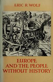 Europe and the people without history by Eric Robert Wolf