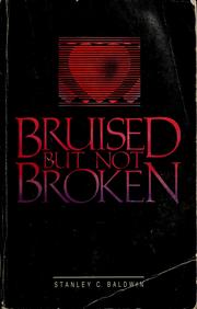 Cover of: Bruised but not broken: Stanley C. Baldwin.