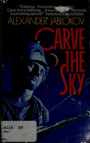 Cover of: Carve the sky by Alexander Jablokov