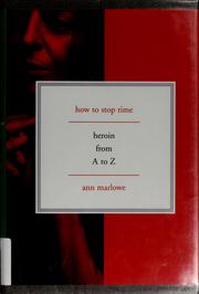 Cover of: How to stop time: heroin from A to Z