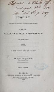 Cover of: An inquiry into the Scriptural import of the words sheol, hades, tartarus, and gehenna: all translated hell, in the common English version