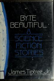 Cover of: Byte beautiful by James Tiptree, Jr.