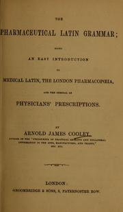 Cover of: The pharmaceutical Latin grammar: being an easy introduction to medical Latin, the London pharmacopoeia, and the perusal of physicians' prescriptions