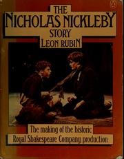 Cover of: The Nicholas Nickleby story: the making of the historic Royal Shakespeare Company production