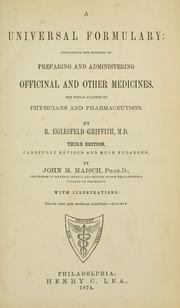 Cover of: A universal formulary: containing the methods of preparing and administering officinal and other medicines. The whole adapted to physicians and pharmaceutists.