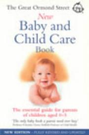 The Great Ormond Street new baby and child care book : the essential guide for parents of children aged 0-5