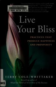 Cover of: Live your bliss: practices that produce happiness and prosperity