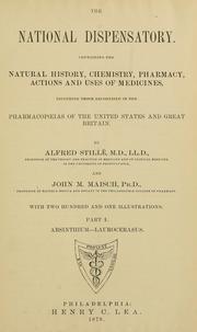 Cover of: The national dispensatory: containing the natural history, chemistry, pharmacy, actions and uses of medicines, including those recognized in the pharmacopoeias of the United States and Great Britain
