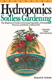 Cover of: Beginning hydroponics: soilless gardening : a beginner's guide to growing vegetables, house plants, flowers, and herbs without soil