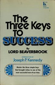 Cover of: The three keys to success. by Beaverbrook, Max Aitken Baron