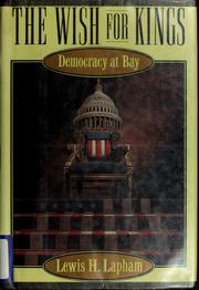 Cover of: The wish for kings: democracy at bay