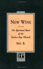 Cover of: New Wine: The Spiritual Roots Of The Twelve Step Miracle