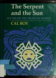 Cover of: The serpent and the sun: myths of the Mexican world, retold and with decorations