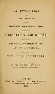 Cover of: An exposition of the doctrine of the United Church of England and Ireland concerning regeneration and baptism: collected from the Book of common prayer and the homilies, and compared with the Holy Scriptures