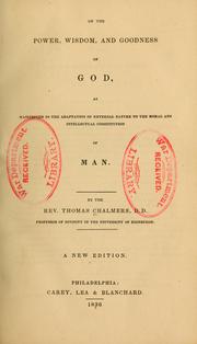 Cover of: On the power, wisdom and goodness of God: as manifested in the adaptation of external nature, to the moral and intellectual constitution of man.