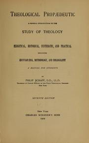 Cover of: Theological propædeutic: a general introduction to the study of theology, exegetical, historical, systematic, and practical, including encyclopædia, methodology, and bibliography; a manual for students