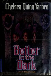 Cover of: Better in the dark by Chelsea Quinn Yarbro