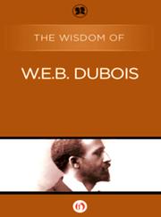 Cover of: The Wisdom of W.E.B. Du Bois (eBook)