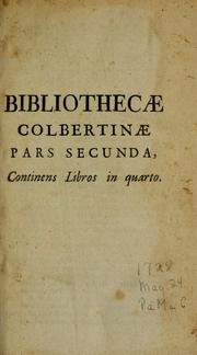 Cover of: Bibliotheca Colbertina, seu, Catalogus librorum bibliothecae: quae fuit primum ill. v. d. J.B. Colbert, regni administri, deinde ill. d. J.B. Colbert, March. de Seignelay ; postea rev. et. ill. d. J. Nic. Colbert, Rothomagensis Archiepiscopi, ac demum ill. d. Caroli-Leonorii Colbert, Comitis de Seignelay