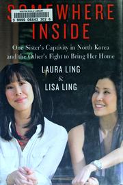 Cover of: Somewhere inside: one sister's captivity in North Korea and the other's fight to bring her home